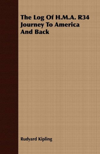 The Log of H.m.a. R34 Journey to America and Back - Rudyard Kipling - Books - Style Press - 9781443708111 - August 25, 2008