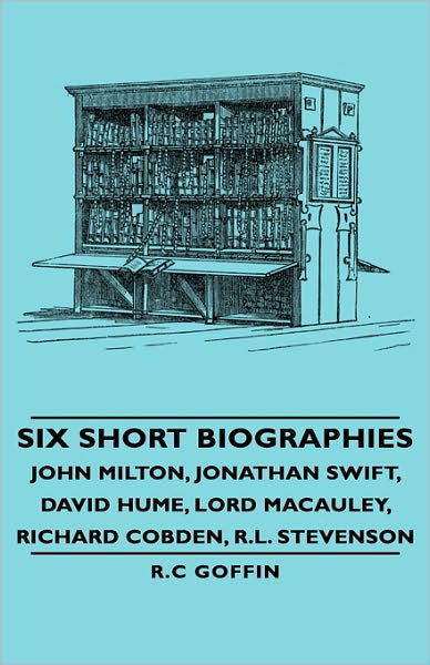 Six Short Biographies - John Milton, Jonathan Swift, David Hume, Lord Macauley, Richard Cobden, R.l. Stevenson - R C Goffin - Books - Obscure Press - 9781443740111 - November 4, 2008