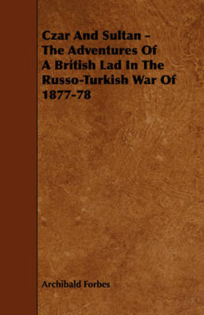 Cover for Archibald Forbes · Czar and Sultan - the Adventures of a British Lad in the Russo-turkish War of 1877-78 (Taschenbuch) (2008)