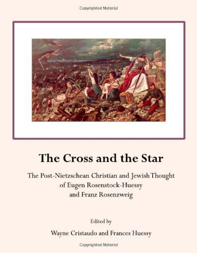 Cover for Wayne Cristaudo · Cross and the Star: the Post-nietzschean Christian and Jewish Thought of Eugen Rosenstock-huessy and Franz Rosenzweig (Hardcover Book) [New edition] (2009)