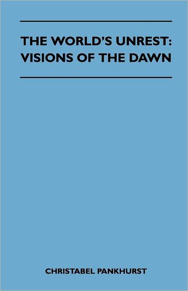 Cover for Christabel Pankhurst · The World's Unrest: Visions of the Dawn (Paperback Book) (2010)