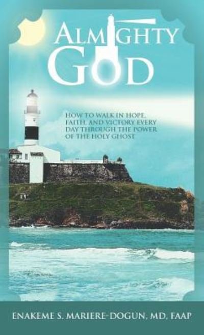 Cover for Enakeme S Mariere-dogun Md Faap · Almighty God: How to Walk in Hope, Faith, and Victory Everyday Through the Power of the Holy Ghost (Inbunden Bok) (2012)