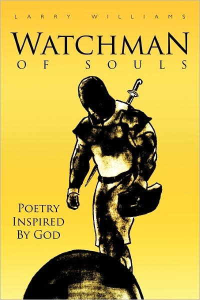 Watchman of Souls - Larry Williams - Livros - Authorhouse - 9781456748111 - 25 de março de 2011