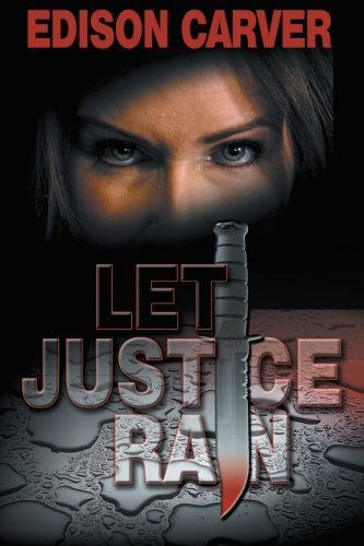 Cover for Edison Carver · Let Justice Rain (Paperback Book) (2012)