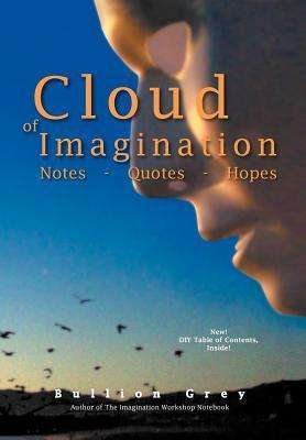 Cover for Buillion Grey · Cloud of Imagination: Notes Quotes and Hopes (Hardcover Book) (2011)