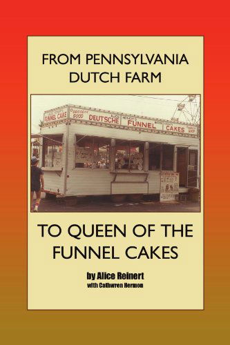 Cover for Alice Reinert · From Pennsylvania Dutch Farm to Queen of the Funnel Cakes (Paperback Bog) (2011)