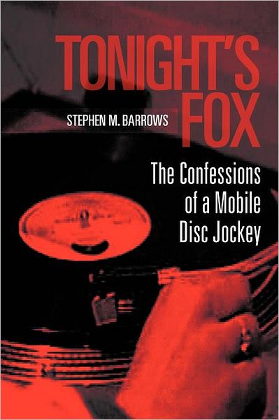 Cover for Stephen M Barrows · Tonight's Fox: the Confessions of a Mobile Disc Jockey (Paperback Bog) (2011)