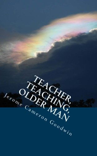 Cover for Jerome Cameron Goodwin · Teacher, Teaching, Older Man: All the Bible Teaches About (Paperback Book) (2011)