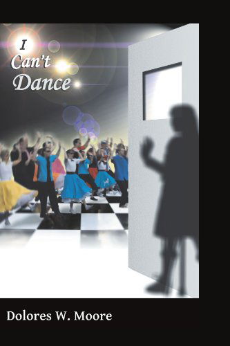 Cover for Dolores W Moore · I Can't Dance (Pocketbok) (2012)