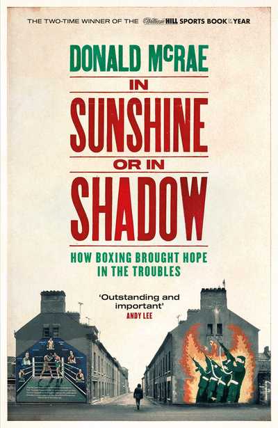 Cover for Donald Mcrae · In Sunshine Or In Shadow : How Boxing Brought Hope In The Troubles [Edizione: Regno Unito] (Book) [Export / Airside edition] (2019)