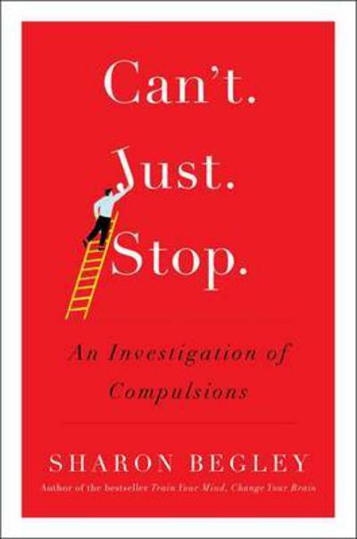 Cover for Sharon Begley · Can't Just Stop: An Investigation of Compulsions (Paperback Book) (2017)