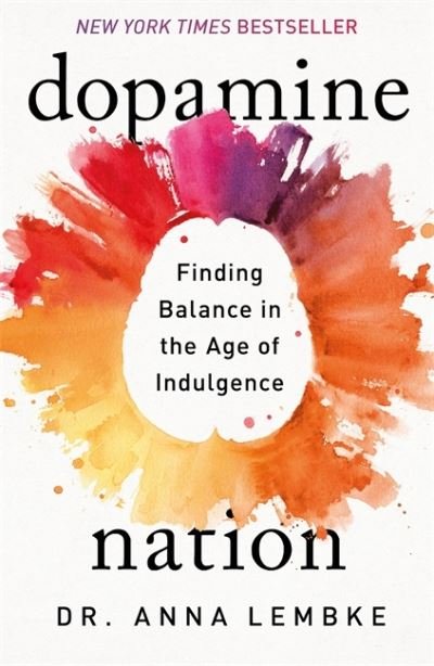 Cover for Dr Anna Lembke · Dopamine Nation: Finding Balance in the Age of Indulgence (Innbunden bok) (2021)