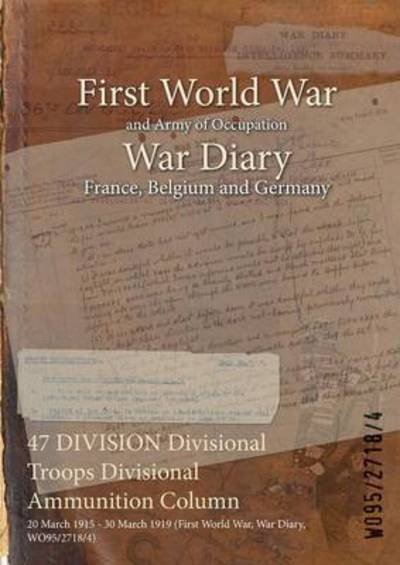 Wo95/2718/4 · 47 DIVISION Divisional Troops Divisional Ammunition Column (Taschenbuch) (2015)