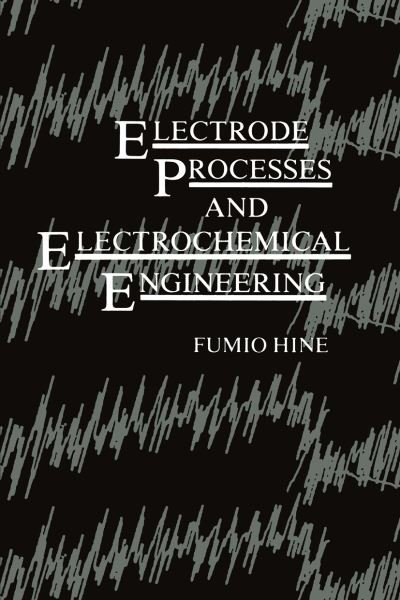 Cover for Fumio Hine · Electrode Processes and Electrochemical Engineering (Paperback Bog) [Softcover reprint of the original 1st ed. 1985 edition] (2012)
