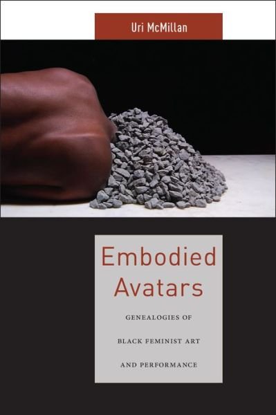 Cover for Uri McMillan · Embodied Avatars: Genealogies of Black Feminist Art and Performance - Sexual Cultures (Innbunden bok) (2015)