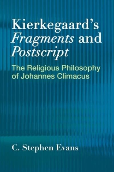 Cover for C. Stephen Evans · Kierkegaard's  &quot;Fragments&quot; and  &quot;Postscripts: The Religious Philosophy of Johannes Climacus (Hardcover Book) (2020)