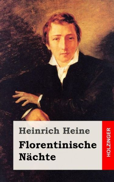 Florentinische Nachte - Heinrich Heine - Books - Createspace - 9781482558111 - February 18, 2013