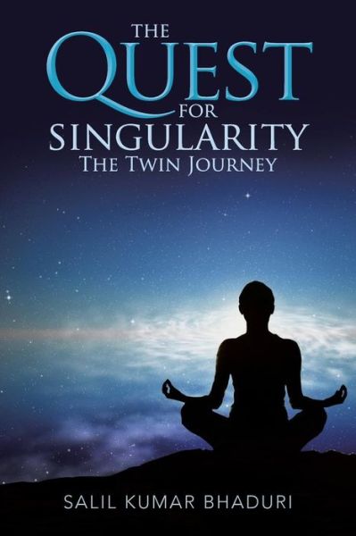 Cover for Salil Kumar Bhaduri · The Quest for Singularity: the Twin Journey (Paperback Book) (2013)