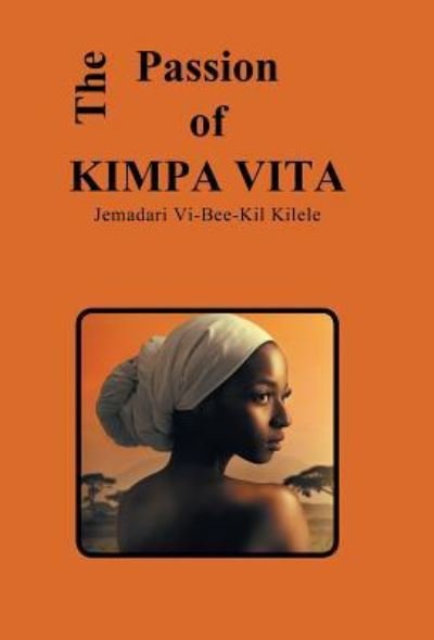 Cover for Jemadari VI-Bee-Kil Kilele · The Passion of Kimpa Vita (Hardcover Book) (2019)