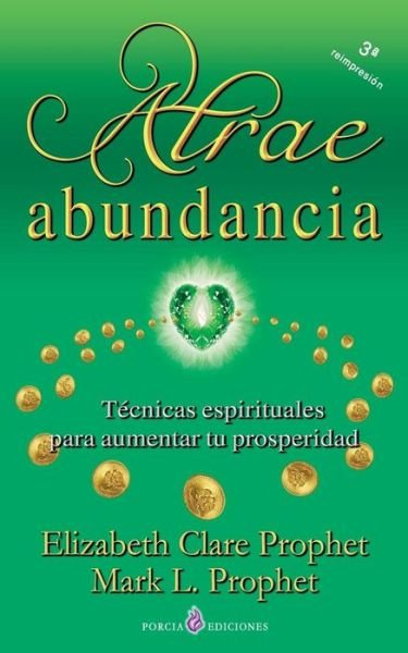 Atrae Abundancia: Tecnicas Espirituales Para Aumentar Tu Prosperidad - Elizabeth Clare Prophet - Bøker - Createspace - 9781490957111 - 12. juni 2012