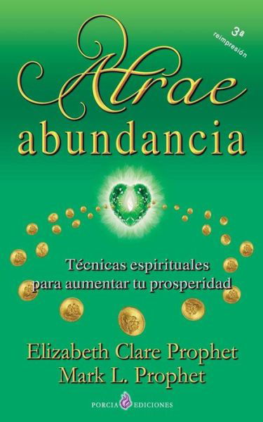 Cover for Elizabeth Clare Prophet · Atrae Abundancia: Tecnicas Espirituales Para Aumentar Tu Prosperidad (Paperback Bog) (2012)