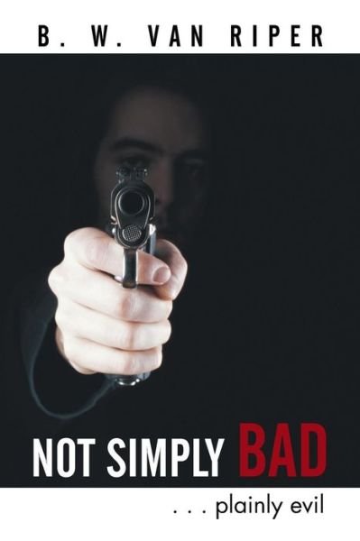 Cover for B W Van Riper · Not Simply Bad: . . . Plainly Evil (Paperback Book) (2014)