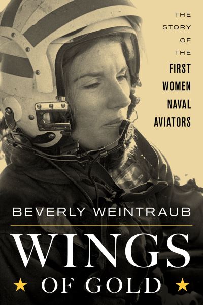 Cover for Beverly Weintraub · Wings of Gold: The Story of the First Women Naval Aviators (Hardcover Book) (2021)