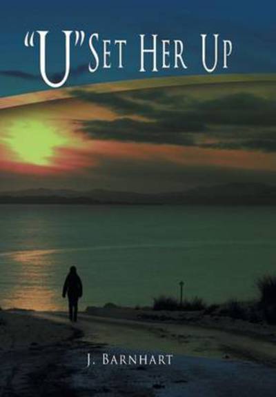 U Set Her Up - J Barnhart - Livros - Xlibris Corporation - 9781493112111 - 28 de fevereiro de 2014