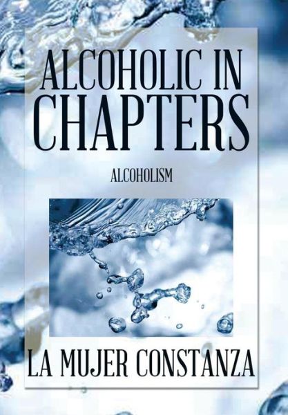 Cover for La Mujer Constanza · Alcoholic in Chapters: Alcoholism (Hardcover Book) (2014)