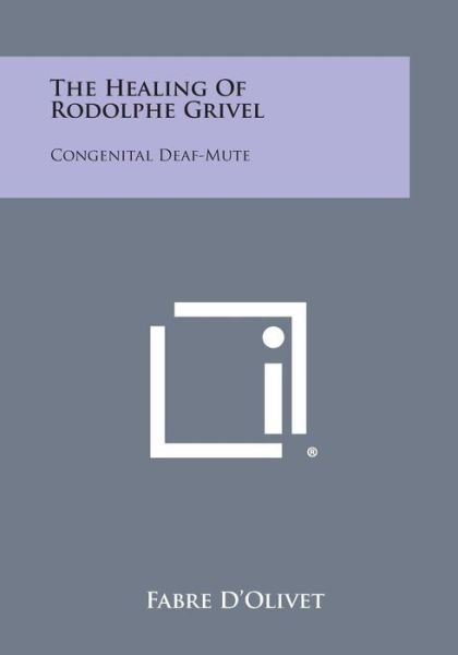 Cover for Fabre D\'olivet · The Healing of Rodolphe Grivel: Congenital Deaf-mute (Paperback Book) (2013)