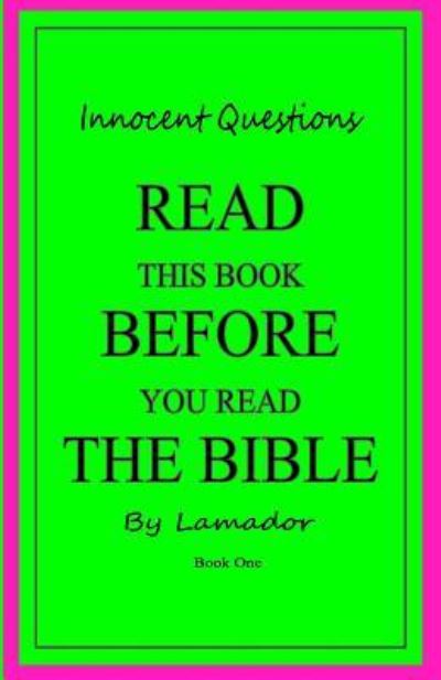 Innocent Questions Read This Book Before You Read the Bible - Lamador - Livros - Createspace Independent Publishing Platf - 9781496012111 - 13 de fevereiro de 2014