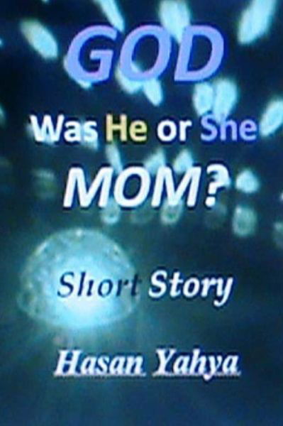 Cover for Hasan Yahya · God, Was He or She, Mom? Short Story (Philosophy Series) (Volume 5) (Pocketbok) (2014)