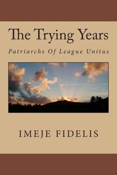 Cover for Imeje Fidelis · The Trying Years: Patriarchs of League Unitus (Taschenbuch) (2014)