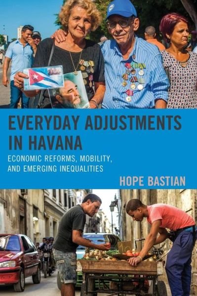 Cover for Hope Bastian · Everyday Adjustments in Havana: Economic Reforms, Mobility, and Emerging Inequalities - Lexington Studies on Cuba (Pocketbok) (2019)