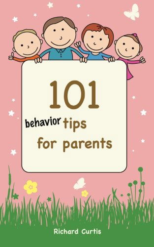 Cover for Richard Curtis · 101 Behavior Tips for Parents (Parenting Tips) (Volume 3) (Paperback Book) (2014)