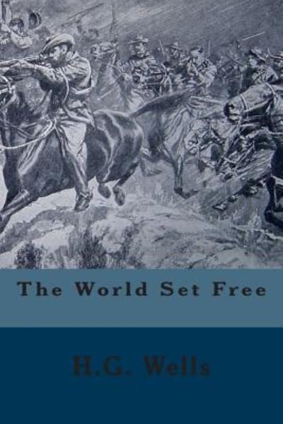 The World Set Free - H G Wells - Books - Createspace - 9781500748111 - August 5, 2014