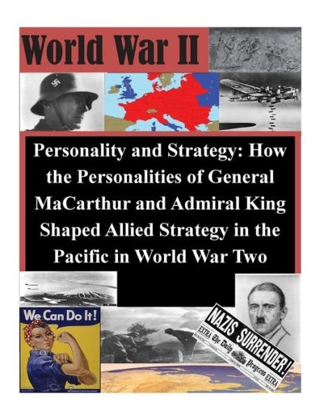 Cover for U S Army Command and General Staff Coll · Personality and Strategy: How the Personalities of General Macarthur and Admiral King Shaped Allied Strategy in the Pacific in World War Two (Paperback Book) (2014)