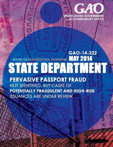 Cover for United States Government Accountability · State Department Pervasive Passport Fraud Not Identified, but Cases of Potentially Fraudulent and High-risk Issuances Are Under Review (Paperback Book) (2015)