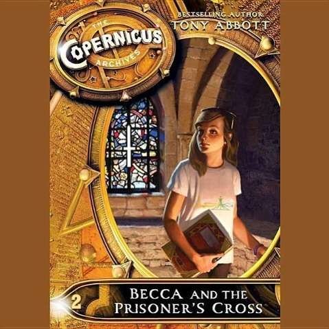 Cover for Tony Abbott · The Copernicus Archives: Becca and the Prisoner S Cross (CD) (2015)