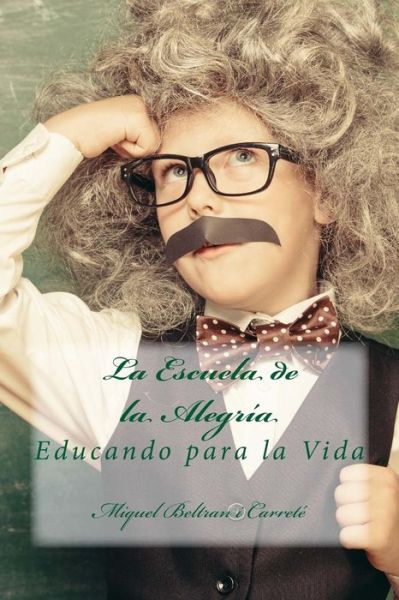 Cover for Miquel Beltran I Carrete · La Escuela De La Alegria: Educando Para La Vida (Paperback Bog) (2014)