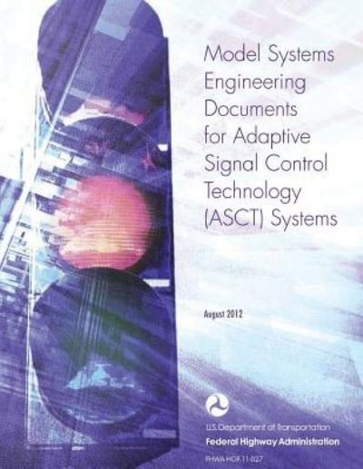 Cover for U S Department of Transportation · Model Systems Engineering Documents for Adaptive Signal Control Technology (Asct) Systems (Paperback Book) (2015)