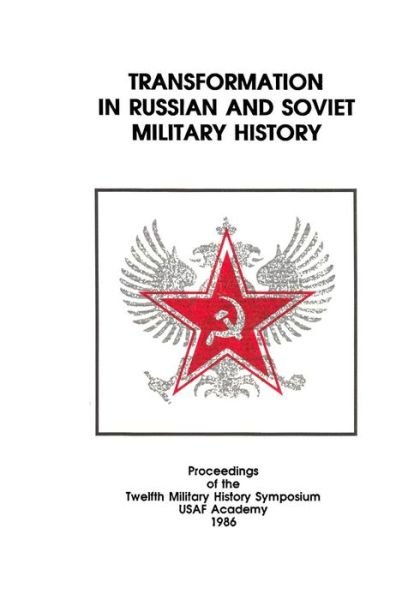 Cover for Office of Air Force History · Transformation in Russian and Soviet Military History: Proceedings of the Twelfth Military History Symposium Usaf Academy 1986 (Taschenbuch) (2015)