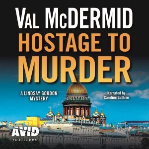 Cover for Val McDermid · Hostage to Murder - Lindsay Gordon Crime Series (Lydbog (CD)) [Unabridged edition] (2018)