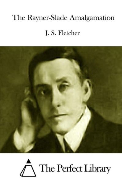 The Rayner-slade Amalgamation - J S Fletcher - Books - Createspace - 9781512024111 - May 3, 2015