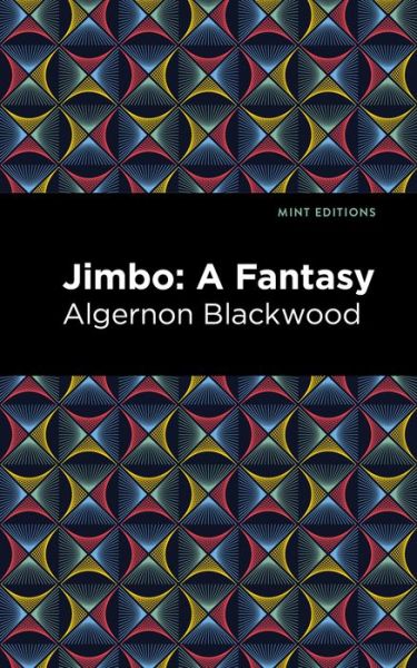 Jimbo: A Fantasy - Mint Editions - Algernon Blackwood - Books - Mint Editions - 9781513283111 - July 15, 2021