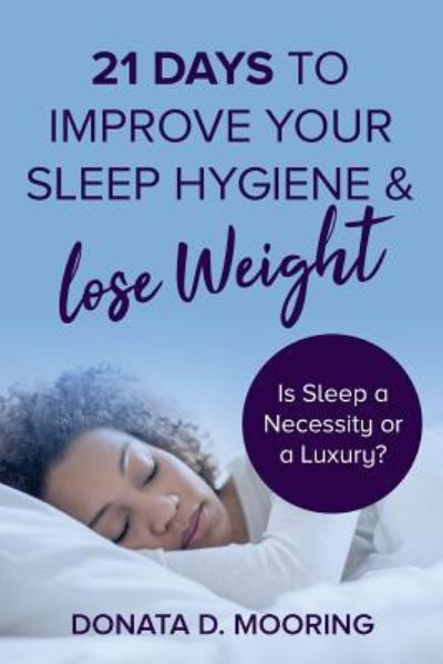 Cover for 21 Days To Improve Your Sleep Hygiene &amp; Lose Weight: Is Sleep a Necessity or a Luxury? Paperback (Paperback Book) (2018)