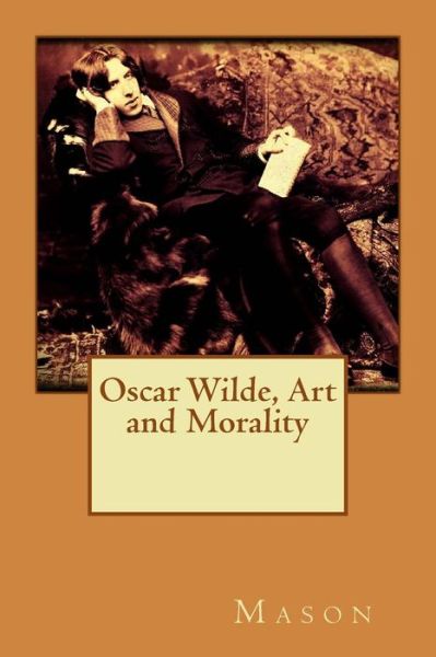 Cover for Mason · Oscar Wilde, Art and Morality (Paperback Book) (2015)