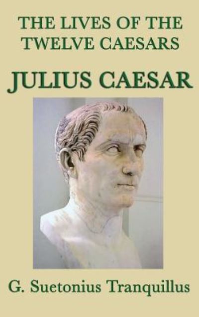 Cover for G Suetonius Tranquillus · The Lives of the Twelve Caesars -Julius Caesar- (Inbunden Bok) (2018)