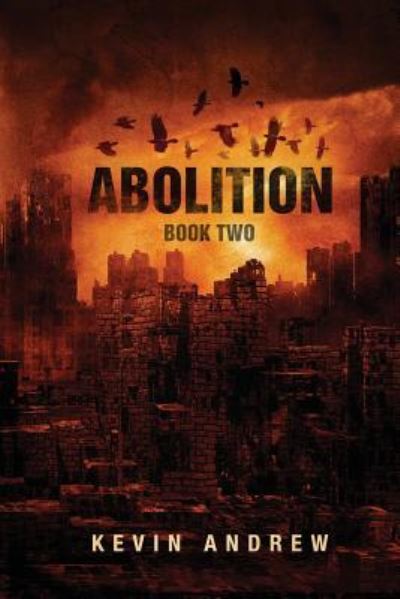 Abolition - Kevin Andrew - Livros - Createspace Independent Publishing Platf - 9781519252111 - 10 de março de 2016