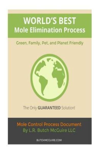 Cover for L R Butch McGuire · World's Best Mole Elimination Process (Paperback Book) (2016)